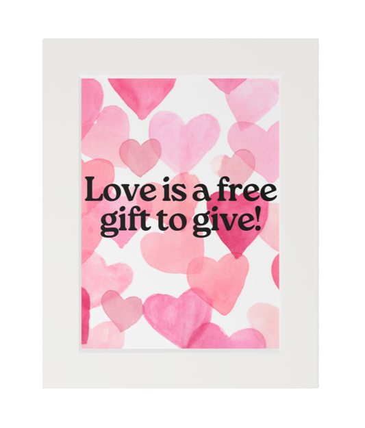 "Love Is a Free Gift to Give!" Motivational Print